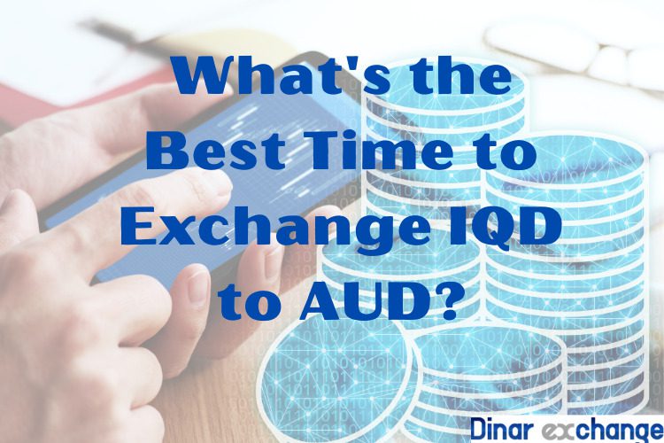 whats the best time to exchange IQD to AUD